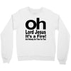 oh lord jesus it's a fire Crewneck Sweatshirt