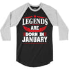 Legends Are Born In January 3/4 Sleeve Shirt