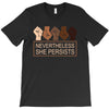 nevertheless she persists T-Shirt