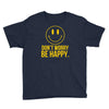 don't worry be happy Youth Tee