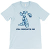 you complete me T-Shirt