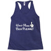 Want More Beer Please Racerback Tank