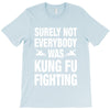 Surely Not Everybody Was Kung Fu Fighting T-Shirt