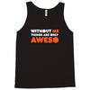 without me things are you aweso Tank Top