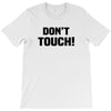 Don't Touch T-Shirt