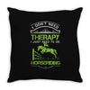 i don't need therapy i just need to do horseriding 1 Throw Pillow
