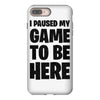 i paused my game to be here iPhone 8 Plus Case