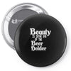 beauty is in the eye of the beer holder t shirt Pin-back button