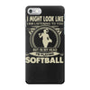 i might look like i'm playing softball iPhone 7 Case