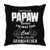 I'm Called Papaw Because I'm Way Too Cool To Be Called Grandfather Throw Pillow