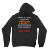 how do you keep an idiot entertained for hours see front Unisex Hoodie