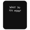 what do you mean 2016 tour Mousepad