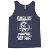 Back Off I Have A Crazy Pawpaw And I am not Afraid To Use Him Tank Top