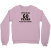 it took me 60 years Crewneck Sweatshirt