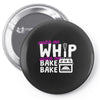 watch me whip watch me bake bake Pin-back button