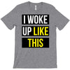 i woke up like this T-Shirt
