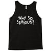 why so serious Tank Top