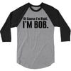 of course i'm right i'm bob 3/4 Sleeve Shirt