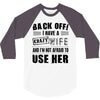 back off i have a crazy wife and i'm not afraid to user her 3/4 Sleeve Shirt