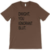 dwight you ignorant slut T-Shirt