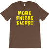 more cheese please T-Shirt