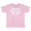 cat shirt if you don't talk to your cat about cat nip who will funny Toddler T-shirt