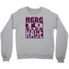 here to rage Crewneck Sweatshirt