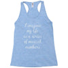 i imagine my life as a series of musical numbers Racerback Tank