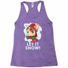 let it snow Racerback Tank