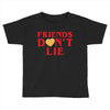 Friends Dont Lie Toddler T-shirt