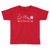 all i need in life Toddler T-shirt