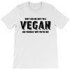 Don't Ask Me Why I'm A Vegan Ask Yourself Why You're Not T-Shirt