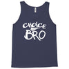 choice bro Tank Top