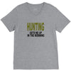 hunting gets me up V-Neck Tee