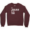 i'm jealous of me too Crewneck Sweatshirt