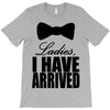 i have arrived T-Shirt
