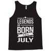 legends are born in july Tank Top
