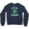 lets go clubbing Crewneck Sweatshirt