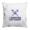I Survived Foot Surgery Throw Pillow