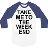 take me to the weekend 3/4 Sleeve Shirt