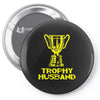 trophy husband Pin-back button