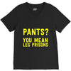 pants you mean leg prisons V-Neck Tee