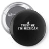 trust me, i'm mexican   spanish latino mexico mexicano text pride tee Pin-back button