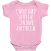 i work hard so my cat can have a better life Baby Onesie