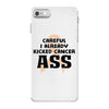 Careful I Already Kicked Cancer Ass iPhone 7 Case