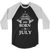 The best teachers are born in July 3/4 Sleeve Shirt