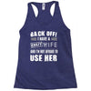 back off i have a crazy wife and i'm not afraid to user her Racerback Tank