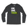 Live Love Teach Long Sleeve Shirts