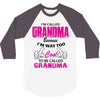 I&rsquo;m Called Grandma Because I&rsquo;m Way Too Cool To Be Called Grandma 3/4 Sleeve Shirt