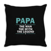 papa the man the myth the legend Throw Pillow